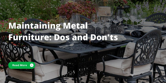 How to maintain and care for Metal Furniture - Dos and Don'ts
