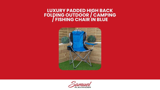 Luxury Padded High Back Folding Outdoor / Camping / Fishing Chair in Blue